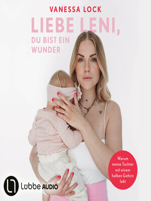 cover image of Liebe Leni, du bist ein Wunder--Warum meine Tochter mit einem halben Gehirn lebt von Vanezia Blum (Ungekürzt)